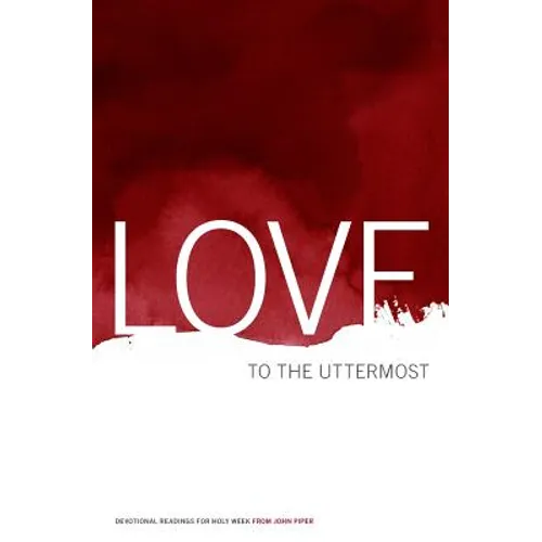 Love to the Uttermost: Devotional Readings for Holy Week