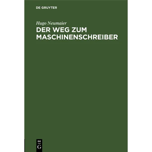 Der Weg Zum Maschinenschreiber: Ausbildung Im Maschinenschreiben Nach Dem Tastsystem Bis Zum Geschäftsmaschinenschreiber