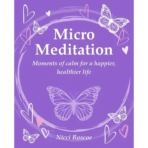 Micro Meditation: Moments of Calm for a Happier, Healthier Life
