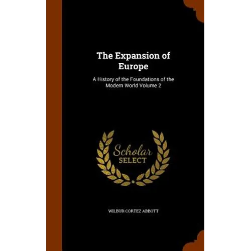 The Expansion of Europe: A History of the Foundations of the Modern World Volume 2