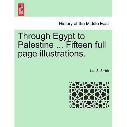 Through Egypt to Palestine ... Fifteen Full Page Illustrations.