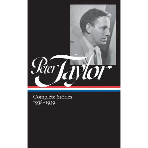Peter Taylor: Complete Stories 1938-1959 (Loa #298)