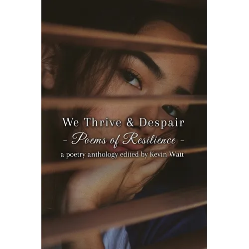 We Thrive & Despair Poems of Resilience