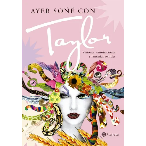 Ayer Soñé Con Taylor: Visiones, Ensoñaciones Y Fantasías Swifties / Last Night I Had a Dream about Taylor
