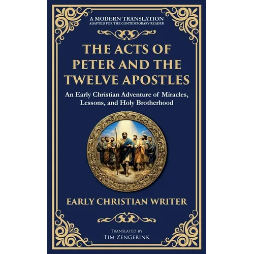 The Acts of Peter and the Twelve Apostles: Early Christian Teachings on Faith, Wisdom, and Divine Guidance