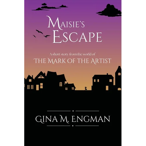 Maisie's Escape: a short story from the world of The Mark of the Artist
