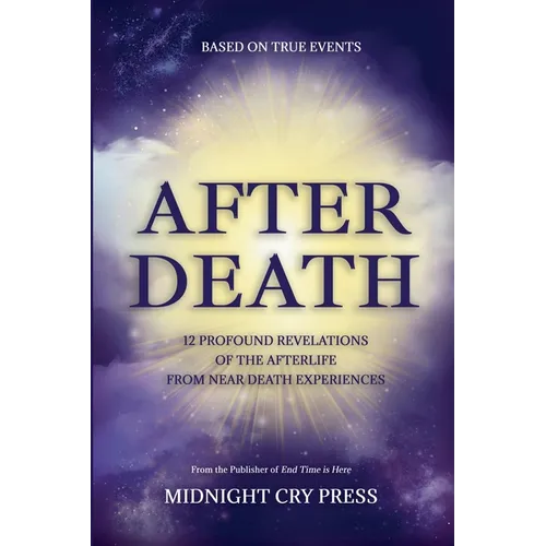 After Death: 12 Profound Revelations of the Afterlife