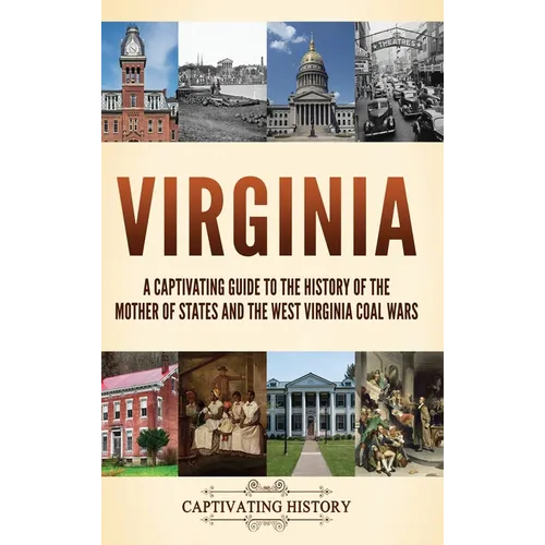 Virginia: A Captivating Guide to the History of the Mother of States and the West Virginia Coal Wars
