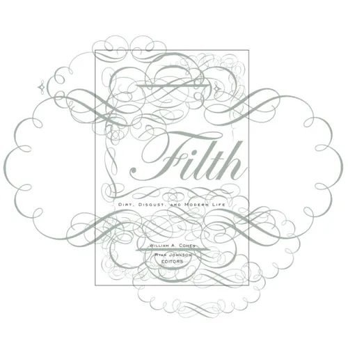Filth: Dirt, Disgust, and Modern Life