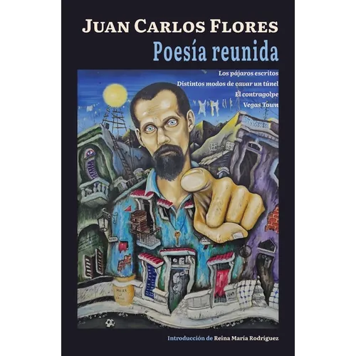Poesía reunida: Los pájaros escritos, Distintos modos de cavar un túnel, El contragolpe, Vegas Town