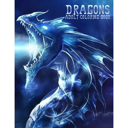 Dragons: Adult Coloring Book: Large, Stress Relieving, Relaxing Dragon Coloring Book for Adults, Grown Ups, Men & Women. 45 One
