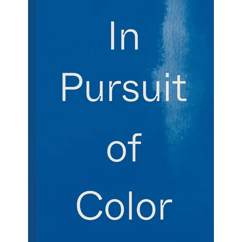 In Pursuit of Color: From Fungi to Fossil Fuels: Uncovering the Origins of the World's Most Famous Dyes