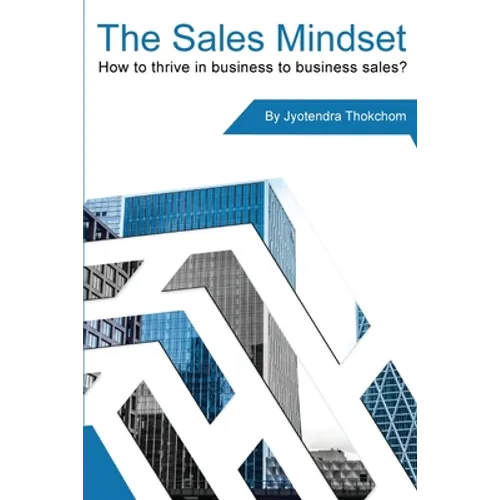 The Sales Mindset: How to thrive in business to business sales?