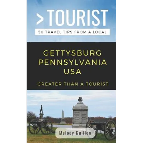 Greater Than a Tourist- Gettysburg Pennsylvania USA: 50 Travel Tips from a Local