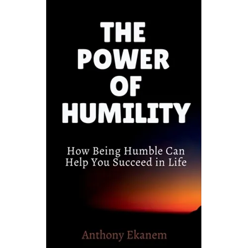 The Power of Humility: How Being Humble Can Help You Succeed in Life