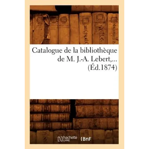 Catalogue de la Bibliothèque de M. J.-A. Lebert (Éd.1874)