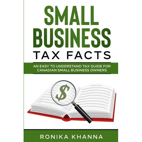 Small Business Tax Facts: An Easy to Understand Tax Guide for Canadian Small Business Owners