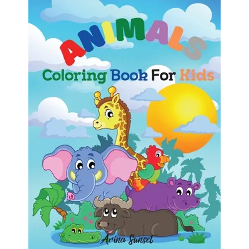 Animals Coloring book for kids: Cute Animals: Relaxing Colouring Book for Kids Ages 3-8, Boys and Girls, Easy to color