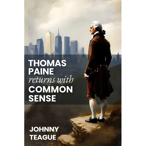 Thomas Paine Returns with Common Sense: The Blueprint of Our Founders