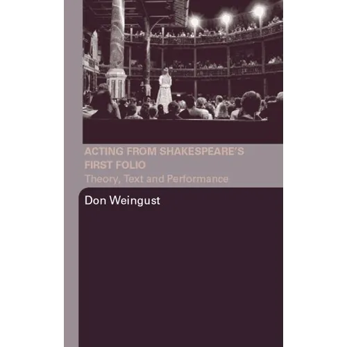 Acting from Shakespeare's First Folio: Theory, Text and Performance