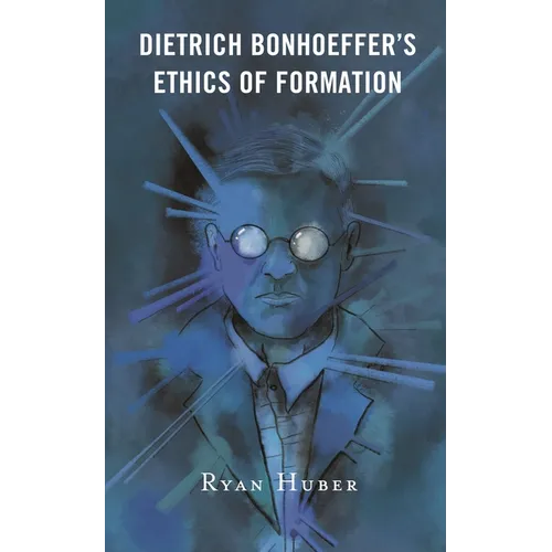 Dietrich Bonhoeffer's Ethics of Formation