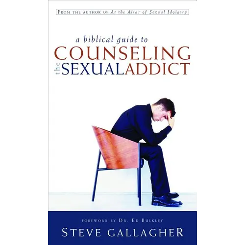 A Biblical Guide to Counseling the Sexual Addict