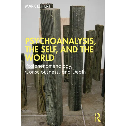 Psychoanalysis, the Self, and the World: Postphenomenology, Consciousness, and Death