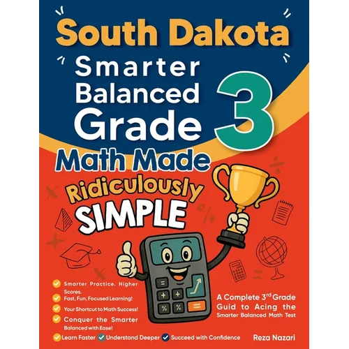 South Dakota Smarter Balanced Grade 3 Math Made Ridiculously Simple: A Comprehensive 3rd Grade Guide to Acing Smarter Balanced Math Test