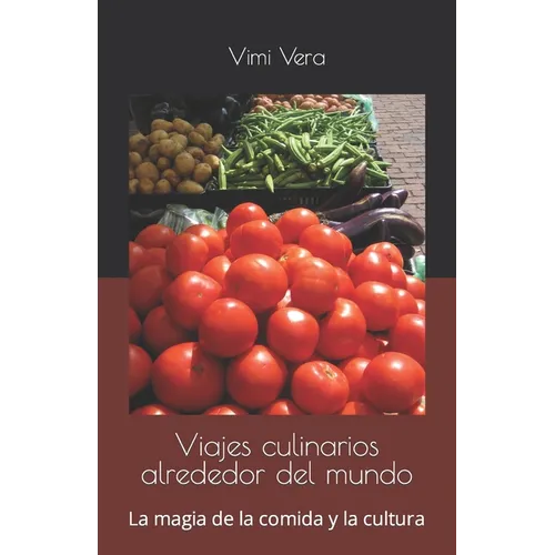 Viajes culinarios alrededor del mundo: La magia de la comida y la cultura
