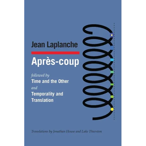 Après-coup: followed by Time and the Other and Temporality and Translation & Debate on "Temporality and Translation"