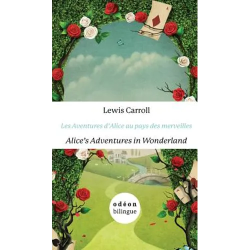 Les Aventures d'Alice Au Pays Des Merveilles/Alice's Adventures In Wonderland: English-French Side-By-Side