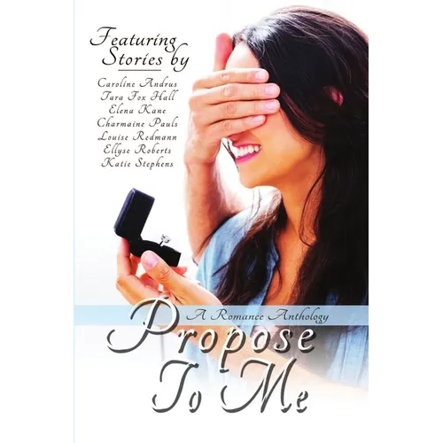 Propose To Me, A Romance Anthology