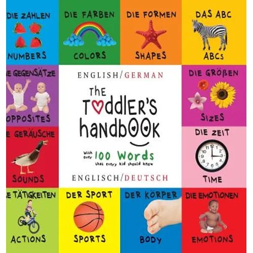 The Toddler's Handbook: Bilingual (English / German) (Englisch / Deutsch) Numbers, Colors, Shapes, Sizes, ABC Animals, Opposites, and Sounds,
