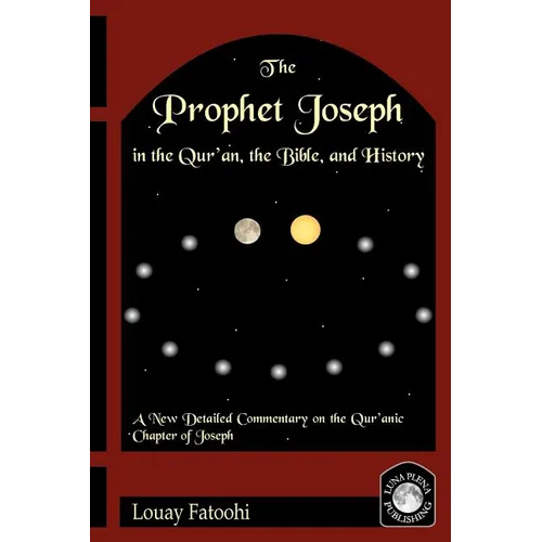 The Prophet Joseph in the Qur'an, the Bible, and History