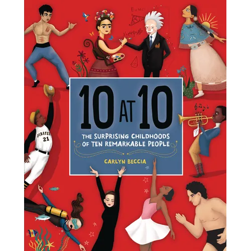 10 at 10: The Surprising Childhoods of Ten Remarkable People