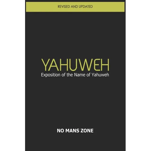 YaHuWeH Exposition of the Name of YaHuWeH: Exposition of the Name of YaHuWeH