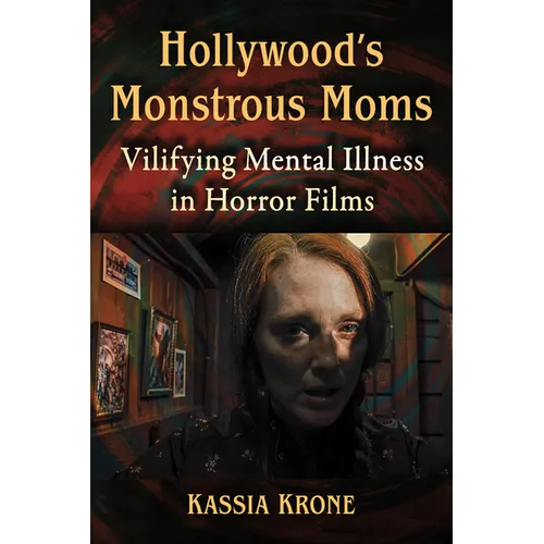 Hollywood's Monstrous Moms: Vilifying Mental Illness in Horror Films