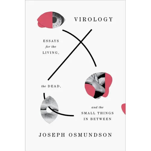 Virology: Essays for the Living, the Dead, and the Small Things in Between