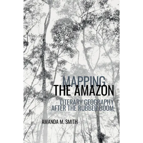 Mapping the Amazon: Literary Geography After the Rubber Boom