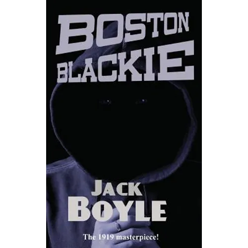 Boston Blackie: A Classic Crime Novel of a Gentleman Thief, Safecracker, and Rogue Hero