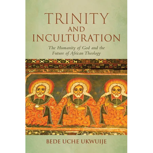 Trinity and Inculturation: The Humanity of God and the Future of African Theology
