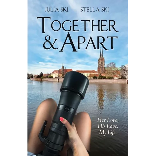 Together & Apart: Her Love, His Love, My Life