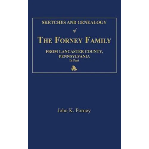 Sketches and Genealogy of the Forney Family from Lancaster County., Pennsylvania, in Part