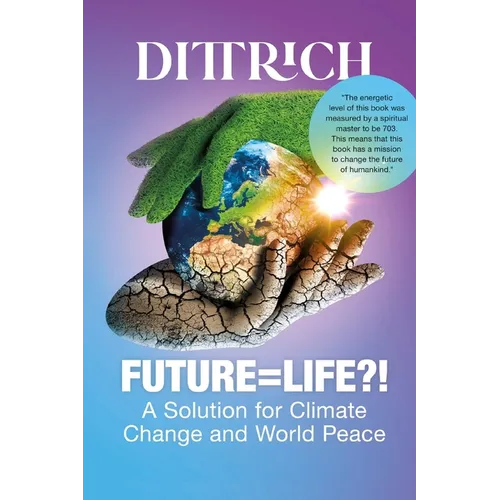 Future=life?!: A Solution for Climate Change and World Peace