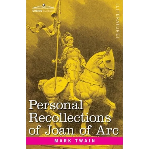 Personal Recollections of Joan of Arc: by the Sieur Louis de Conte