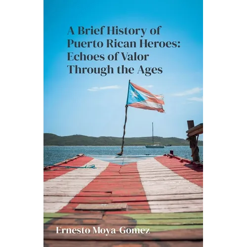 A Brief History of Puerto Rican Heroes: Echoes of Valor Through the Ages