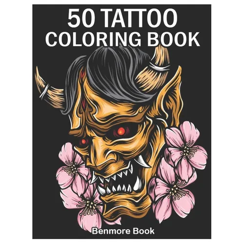 50 Tattoo Coloring Book: An Adult Coloring Book with Awesome and Relaxing Tattoo Designs for Men and Women Coloring Pages