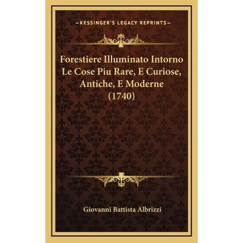 Forestiere Illuminato Intorno Le Cose Piu Rare, E Curiose, Antiche, E Moderne (1740)
