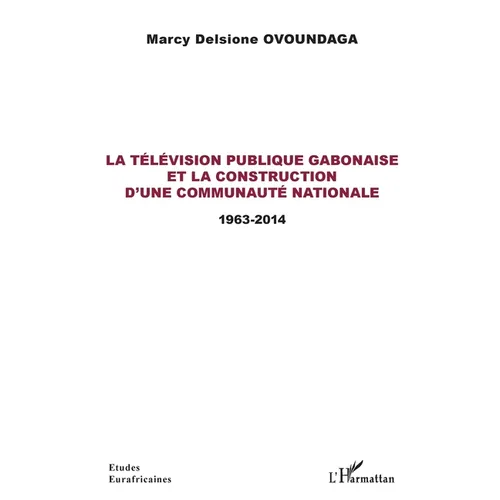 La télévision publique gabonaise et la construction d'une communauté nationale: 1963-2014