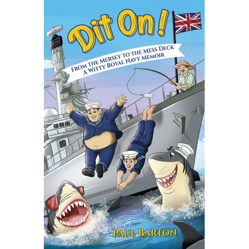 Dit On! From the Mersey to the Mess Deck - A Witty Royal Navy Memoir